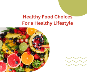 Healthy Food Choices For a Healthy Lifestyle