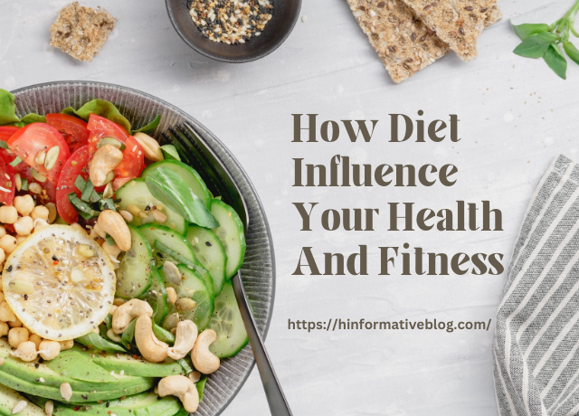 How Diet Influence Your Health And Fitness