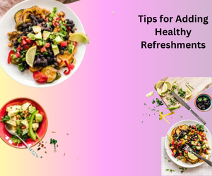 Tips for Adding Healthy Refreshments