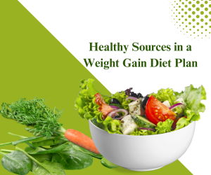 Healthy Sources in a Weight Gain Diet Plan

 