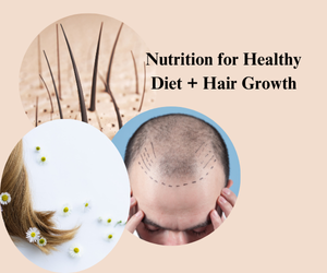 Nutrition for Healthy Diet + Hair Growth