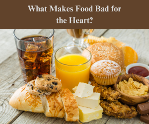 What Makes Food Bad for the Heart?