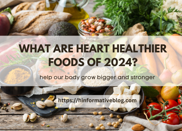 What are Heart Healthier Foods of 2024